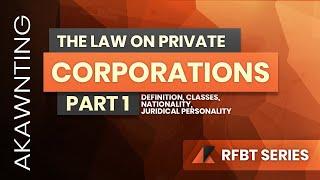 Law on Private Corporations Part 1 based on the Revised Corporation Code of the Philippines (2020)