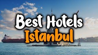 Best Hotels In Istanbul, Turkey - For Families, Couples, Work Trips, Luxury & Budget