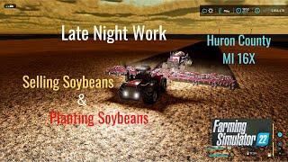 FS22 Huron County MI 16X  Late Night Grain Hauling, & Planting Soybeans, Using Autodrive, Courseplay