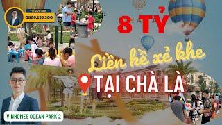 8 TỶ-LIỀN KỀ XẺ KHE PHÂN KHU CHÀ LÀ - VINHOMES OCEAN PARK 2 | 0866195300