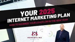 2025 Digital Marketing Plan for Home Remodelers to Maximize Their Lead Flow and Revenue