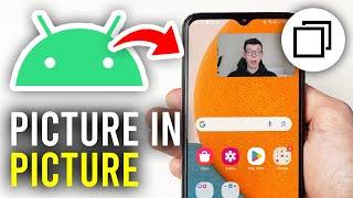 How To Enable Picture In Picture In Android - Full Guide