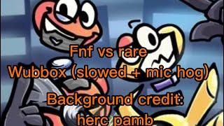 Fnf vs rare wubbox (slowed + mic hog) video background credit: herc pamb