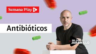 ¿Cómo consumir bien los antibióticos? | Carlos Jaramillo
