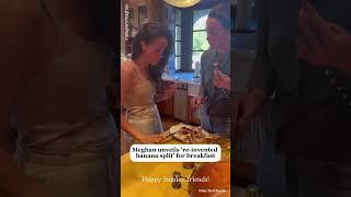 Meghan Markle unveils 're-invented banana split' for breakfast