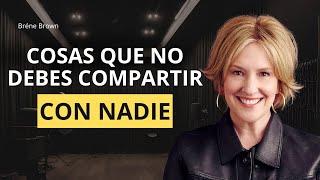 3 Cosas que Nunca Debes Compartir con Nadie: La Guía de Brene Brown