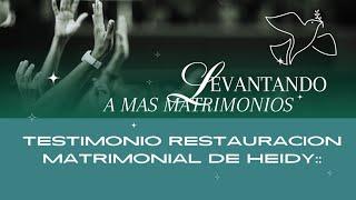 Testimonio Restauracion Matrimonial de Heidy: ¨Levantando a mas matrimonios¨