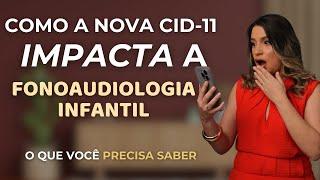 Como a Nova CID-11 Impacta o Fonoaudiologista Infantil: O Que Você Precisa Saber