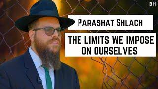 Rabbi Yair Massri - Parashat Shlach - The limits we impose on ourselves