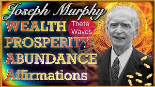 JOSEPH MURPHY WEALTH AFFIRMATIONS w/ Theta Waves | Abundance Affirmations 