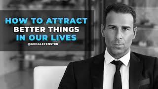 How To Attract Better Things in Our Lives - Gedale LA Class Day 1