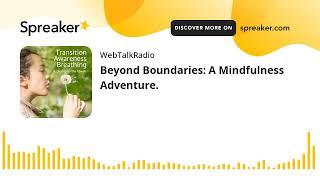 Beyond Boundaries: A Mindfulness Adventure.