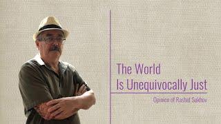 The World Is Unequivocally Just: The Opinion of Rashid Sukhov