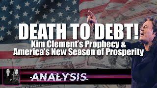 Analysis: Death to Debt: Kim Clement’s Prophecy & America’s New Season of Prosperity