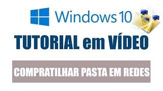COMO COMPARTILHAR PASTAS E ARQUIVOS EM REDES WINDOWS 10