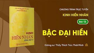  [TRỰC TIẾP] Pháp thoại: "Bậc đại hiền" - Kinh Hiền Nhân (Bài 13) | Ngày 08/11/Giáp Thìn