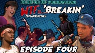 WTF IS....  "BREAKIN" - EPISODE FOUR