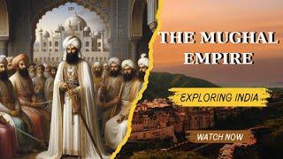 The Majestic Mughal Empire: A Journey Through Time | @AcuQuireIQ