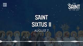 August 7th St. Sixtus II | The Saint of the Day Podcast