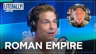 Dan Carlin Educates Rob Lowe On The Roman Empire | Literally! with Rob Lowe