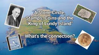 A Stone Circle, Stamps, Coins and the "King of Lundy Island". What's the connection?