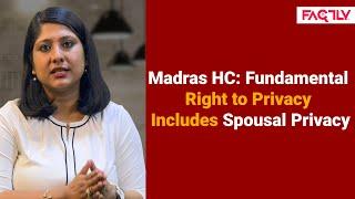 Madras High Court: Right to Privacy Is a Fundamental Right that Encompasses Spousal Privacy