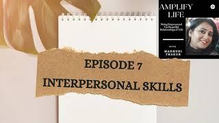 EPISODE 7: INTERPERSONAL SKILLS.