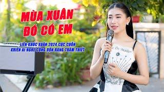 Mùa Xuân Đó Có Em - Liên Khúc Xuân 2024 Cực Cuốn Khiến Ai Nghe Cũng Rộn Ràng Thắm Thiết - Mộc Anh