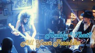 All Your Troubles - Muddy What?
