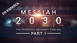 Mesías 2030 ~ La Línea de Tiempo Mesiánica en la Profecía - Parte 1 - Audio en Español