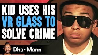 Kid Uses VR GLASSES To Solve Crime | Dhar Mann Studios