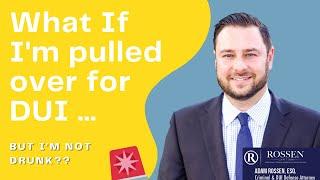 What if I'm pulled over for DUI, but I'm not drunk? - Fort Lauderdale DUI Attorney says what to do