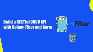 Build a RESTful CRUD API with Golang Fiber and Gorm