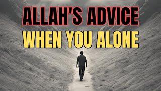 ALLAH'S ADVICE WHEN YOU FEEL ALONE