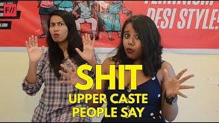 Shit Upper Caste People Say | Feminism In India