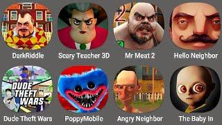 Dark Riddle,Scary Teacher 3D,Mr Meat 2,Hello Neighbor,Dude Theft Wars,The Baby In Yellow,Mr Meat 3