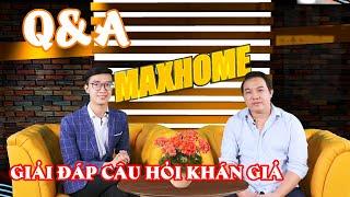 Q&A CÙNG SẾP TUẤN - GIẢI ĐÁP CÁC CÂU HỎI CỦA KHÁN GIẢ| MAXHOME - Thiết kế thi công trọn gói