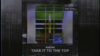 MÆDM - Take It To The Top [WALL Academy]