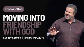 Moving into Friendship with God || Sunday Sermon Kris Vallotton