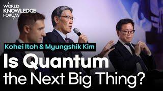 Is Quantum the Next Big Thing?│Kohei Itoh, Myungshik Kim and Fabio Donati