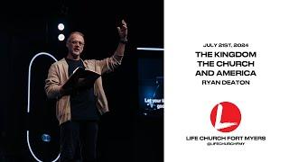 The Kingdom, The Church, And America | Ryan Deaton | Life Church FMY