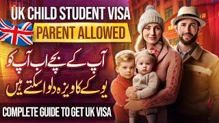 UK Child student visa 2024 | Parent can Travel to UK with child | How to get Visa?