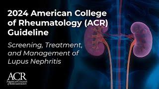 2024 ACR Guideline: Screening, Treatment, and Management of Lupus Nephritis