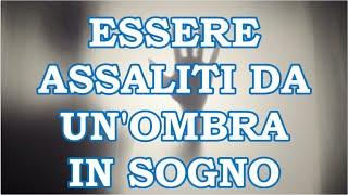 UN'OMBRA CHE TI ASSALE IN SOGNO   SIGNIFICATO