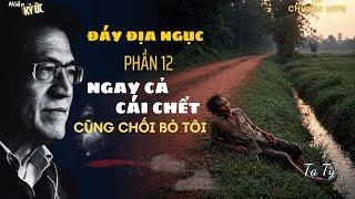 Đáy Địa Ngục - Phần 12 - Ngay Cả Cái Chết Cũng Chối Bỏ Tôi | Miền Ký Ức
