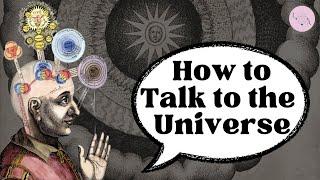 How to Talk to the Universe So It Will Listen and Manifest What You Want