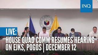 LIVE: House quad comm resumes hearing on EJKs, Pogos | December 12 (PART 1)