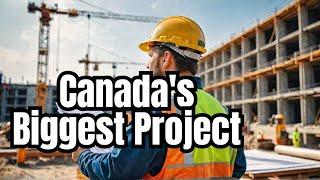 Inside the most ambitious development project in Canadian history