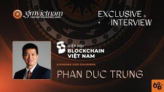 GMVN Interview | ông Phan Đức Trung -  PCT thường trực Hiệp hội Blockchain Việt Nam (VBA)