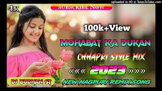 Mohabat Ka Dukan New Nagpuri Remix Song 2023_24]]JBL Bass Dance Mix Dj Budhan Dj Ajay Dinesh Bablu}}